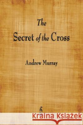 The Secret of the Cross Andrew Murray 9781603867016 Merchant Books - książka