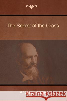 The Secret of the Cross Andrew Murray 9781618952189 Bibliotech Press - książka