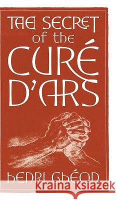 The Secret of the Curé d'Ars Ghéon, Henri 9781621388593 Angelico Press - książka