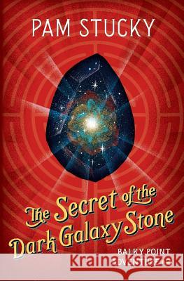 The Secret of the Dark Galaxy Stone: Balky Point Adventure #2 Pam Stucky Jim Tierney 9781940800097 Wishing Rock Press - książka