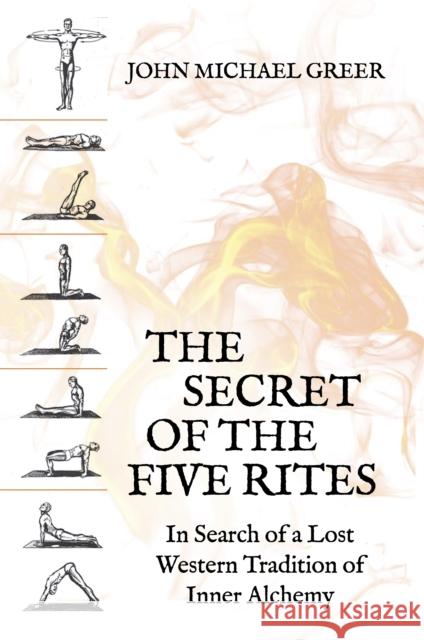 The Secret of the Five Rites: In Search of a Lost Western Tradition of Inner Alchemy John Michael Greer 9781801520652 Aeon Books - książka