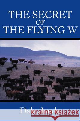 The Secret of the Flying W Dale Janda 9780595198856 Writers Club Press - książka