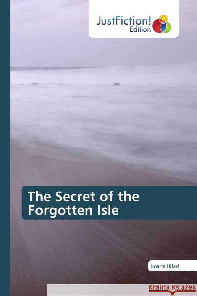 The Secret of the Forgotten Isle Hifad, Imane 9786138395867 JustFiction Edition - książka