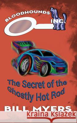 The Secret of the Ghostly Hotrod Bill Myers 9780692402375 Amaris Media International - książka