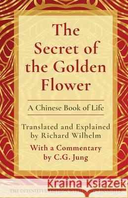 The Secret of the Golden Flower: A Chinese Book of Life Richard Wilhelm C. G. Jung 9781648371325 Echo Point Books & Media, LLC - książka