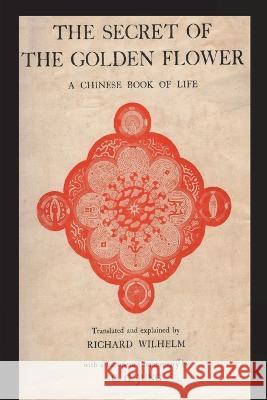 The Secret of the Golden Flower: A Chinese Book of Life Richard Wilhelm C. G. Jung 9781773239064 Must Have Books - książka