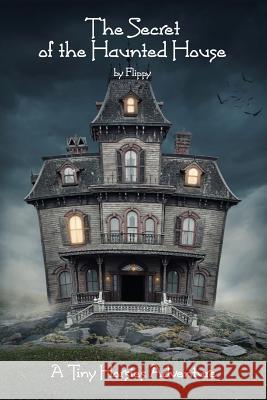 The Secret of the Haunted House: A Tiny Horsies Adventure Flippy 9781942790105 Relentlessly Creative Books - książka