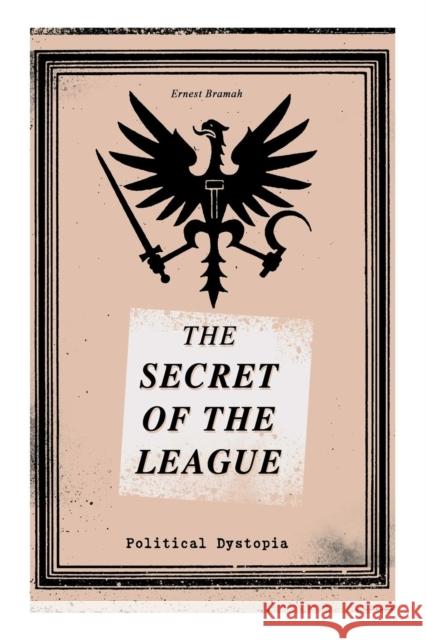 THE SECRET OF THE LEAGUE (Political Dystopia): The Classic That Inspired Orwell's 1984 Ernest Bramah 9788027332830 e-artnow - książka