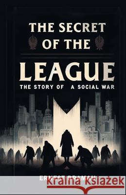 The Secret of the League The Story of a Social War Ernest Bramah 9789363059641 Double 9 Books - książka