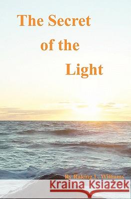 The Secret of the Light: Divine Order of Truth Raking L. Williams Dr Karen L. Weber Acacia Fanto 9781453744468 Createspace - książka