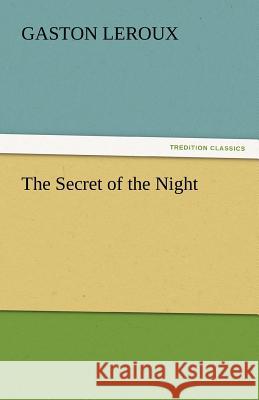 The Secret of the Night Gaston Leroux   9783842440609 tredition GmbH - książka