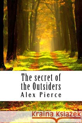 The secret of the Outsiders Alex Pierce 9781542884198 Createspace Independent Publishing Platform - książka