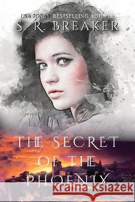 The Secret of the Phoenix: The Phoenix Series S R Breaker   9781991175281 Zeta Indie Publishing - książka