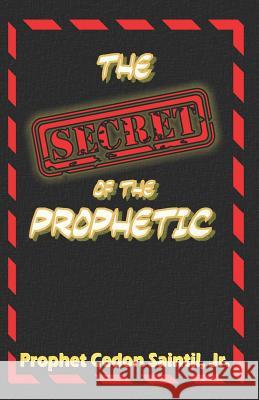 The Secret Of The Prophetic Saintil Jr, Cedon 9781514888308 Createspace Independent Publishing Platform - książka