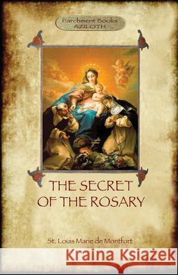 The Secret of the Rosary: a classic of Marian devotion (Aziloth Books) De Montfort, St Louis Marie 9781909735675 Aziloth Books - książka