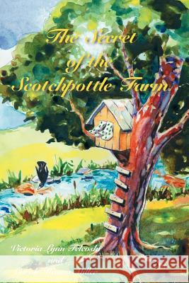 The Secret of the Scotchpottle Farm Victoria Lynn Felcoski Carole Hanna Miller 9781425981181 Authorhouse - książka