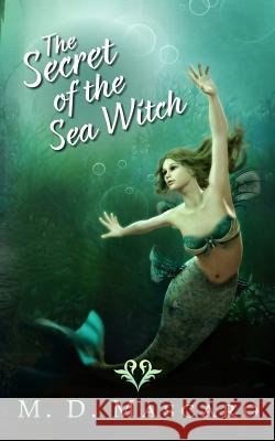 The Secret of the Sea Witch M. D. Mascaro 9781727019643 Createspace Independent Publishing Platform - książka