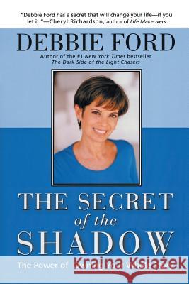 The Secret of the Shadow: The Power of Owning Your Story Debbie Ford 9780062517838 HarperOne - książka