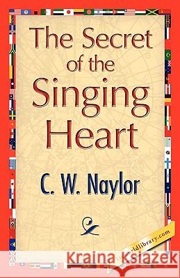 The Secret of the Singing Heart C. W. Naylor World Library 1s World Library 1s 9781421890524 1st World Library - książka