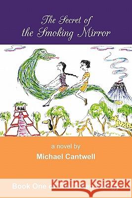 The Secret of the Smoking Mirror Michael Cantwell 9781450292061 iUniverse.com - książka