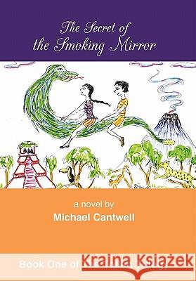 The Secret of the Smoking Mirror Michael Cantwell 9781450292085 iUniverse.com - książka