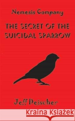 The Secret of the Suicidal Sparrow Jeff Deischer   9798821186270 Independently Published - książka