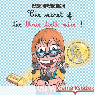 The secret of the three teeth mice !: Angie La Chipie Karine Soler, Jaqueline Drula, Beverley Milan 9782957491681 Karine Soler - książka