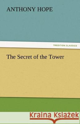 The Secret of the Tower Anthony Hope   9783842424203 tredition GmbH - książka