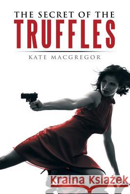 The Secret of the Truffles Kate MacGregor 9781499072501 Xlibris Corporation - książka