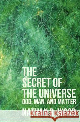 The Secret of the Universe Nathan R. Wood 9781467905695 Createspace - książka