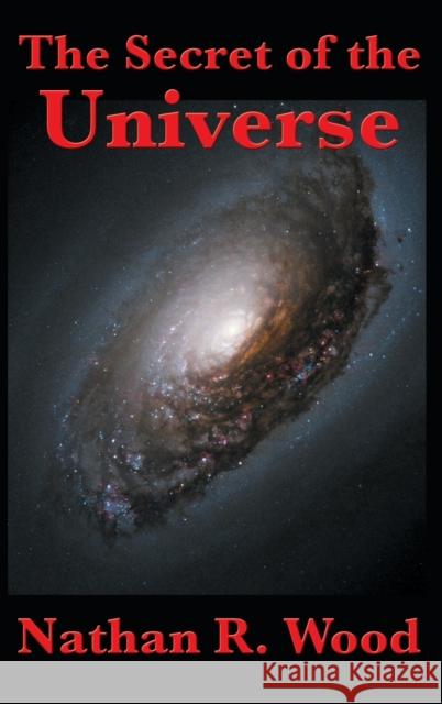 The Secret of the Universe Nathan R Wood 9781515435723 A & D Publishing - książka