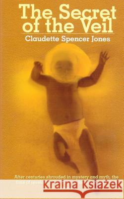 The Secret of the Veil Claudette Spencer Jones 9780692151990 Claudette S. Jones - książka