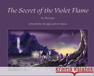 The Secret of the Violet Flame Mercury                                  M. R. Knox Melanie Anne Griffit 9781737519447 Potato Press - książka