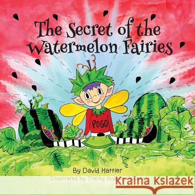 The Secret of the Watermelon Fairies David Hattier Tracey Hudson Countz 9781537666662 Createspace Independent Publishing Platform - książka