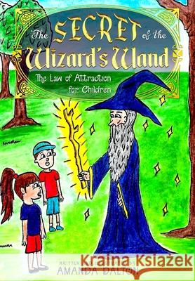 The Secret of the Wizard's Wand The Law of Attraction for Children Amanda Dalton 9781912328703 Amanda Dalton - książka