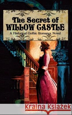 The Secret of Willow Castle: A Historical Gothic Romance Novel Nathaniel Burns 9781499191011 Createspace - książka