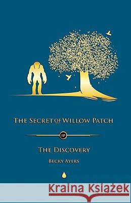 The Secret of Willow Patch: The Discovery Mrs Becky Ayers MS Tabitha Kristen 9781460988138 Createspace - książka