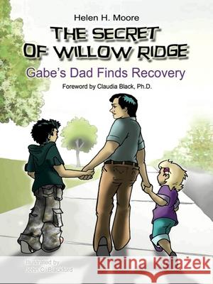 The Secret of Willow Ridge: Gabe's Dad Finds Recovery Helen Moore John Blackford 9780981848204 Central Recovery Press - książka