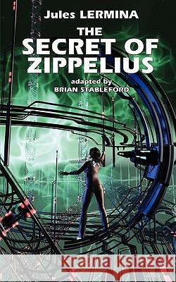 The Secret of Zippelius Jules Lermina Brian Stableford 9781935558880 Hollywood Comics - książka