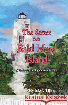 The Secret on Bald Head Island: A North Carolina Lighthouse Adventure M. C. Tillson Lisa T. Bailey 9780976482499 A&M Writing and Publishing - książka