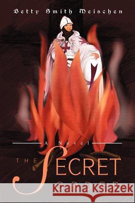 The Secret Order Betty Smith Meischen 9780595270248 iUniverse - książka