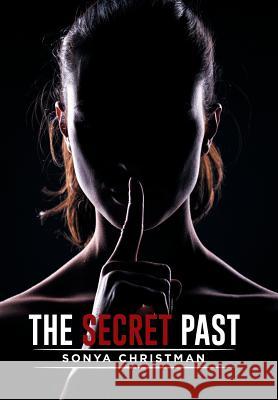 The Secret Past Sonya Christman 9781514431467 Xlibris - książka