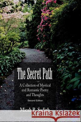 The Secret Path: A Collection of Mystical and Romantic Poetry and Thoughts Sadigh, Micah R. 9780595300594 iUniverse - książka