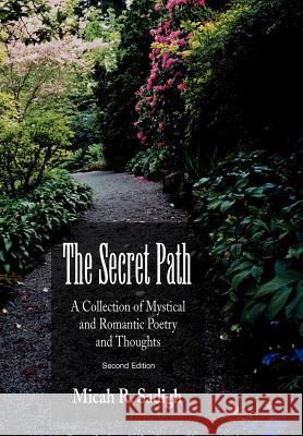 The Secret Path: A Collection of Mystical and Romantic Poetry and Thoughts Sadigh, Micah R. 9780595661244 iUniverse - książka