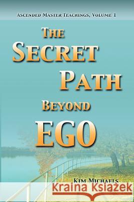 The Secret Path Beyond Ego Kim Michaels 9789949925131 More to Life O - książka