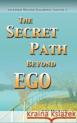 The Secret Path Beyond Ego Kim Michaels 9789949925148 More to Life O - książka