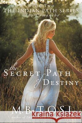 The Secret Path of Destiny Tosi, M. B. 9781449733506 WestBow Press - książka