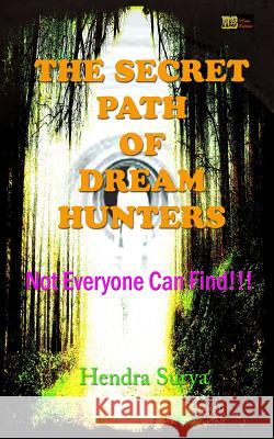 The Secret Path of Dream Hunters: Not Everyone Can Find!!! Hendra Surya 9781092298568 Independently Published - książka