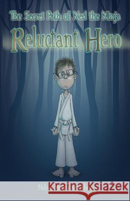 The Secret Path of Ned the Ninja: Reluctant Hero Kea Alwang Melissa Mertz 9781496133311 Createspace - książka