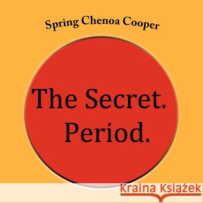 The Secret. Period. Spring Chenoa Coope Ben Grimshaw 9781480052772 Createspace - książka